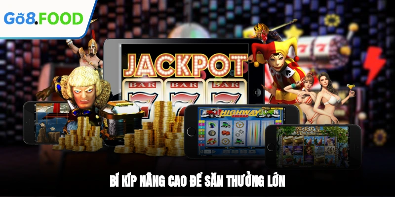 Bí kíp nâng cao để săn thưởng lớn