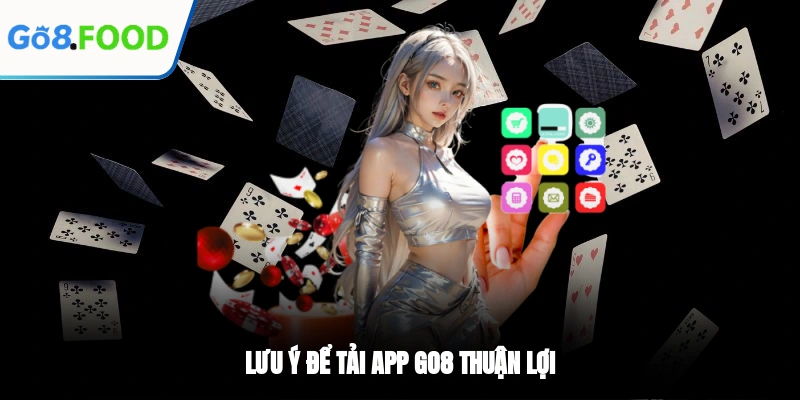 Lưu ý để tải app GO8 thuận lợi